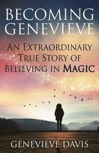 bokomslag Becoming Genevieve: An Extraordinary True Story of Believing in Magic