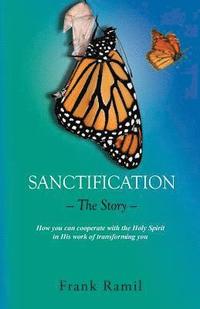 bokomslag Sanctification - The Story -: How you can cooperate with the Holy Spirit in His work of transforming you