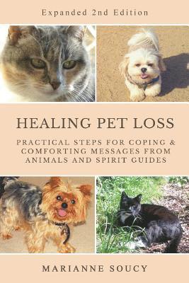 Marianne Soucy - Healing Pet Loss: Practical Steps for Coping and Comforting Messages from Animals and Spirit Guides Second Edition, Häftad