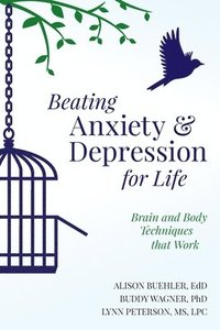 bokomslag Beating Anxiety and Depression for Life: Brain and Body Techniques that Work