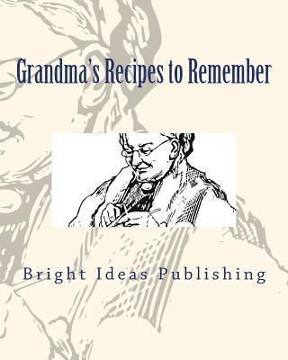 Bright Ideas Publishing - Grandma's Recipes to Remember, Häftad