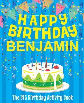 Happy Birthday Benjamin - The Big Birthday Activity Book: (Personalized Children's Activity Book) 1