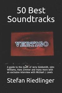 bokomslag 50 Best Soundtracks: A Guide to the Music of Jerry Goldsmith, John Williams, Hans Zimmer and Many More with an Exclusive Interview with Mic