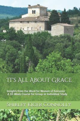bokomslag It's All about Grace: Insights from the Word for Women of Koinonia a 10-Week Course for Group or Individual Study