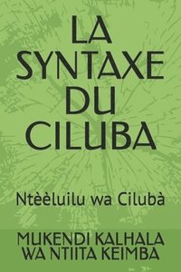 bokomslag La Syntaxe Du Ciluba: Ntèèluilu wa Cilubà