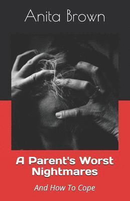 bokomslag A Parent's Worst Nightmares: And How To