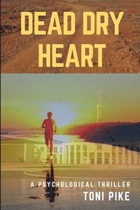 bokomslag Dead Dry Heart: A psychological thriller