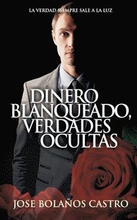 bokomslag Dinero Blanqueado, Verdades Ocultas: Novela de Autoayuda. Un Viaje Al Ser Interno Para Aprender Y Superarte En Todos Los Sentidos.
