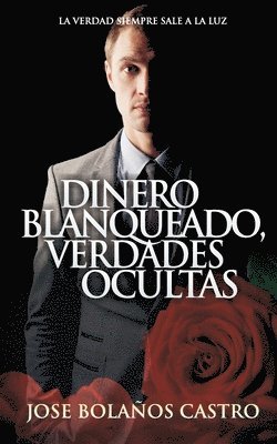 bokomslag Dinero Blanqueado, Verdades Ocultas: Novela de Autoayuda. Un Viaje Al Ser Interno Para Aprender Y Superarte En Todos Los Sentidos.