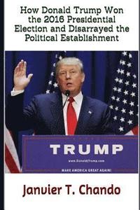 bokomslag How Donald Trump Won the 2016 Presidential Election and Disarrayed the Political Establishment