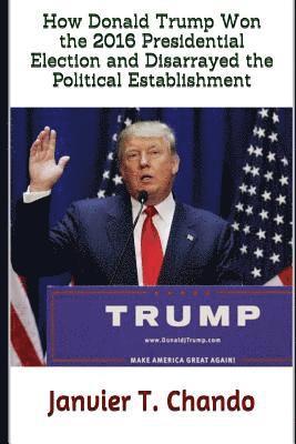 bokomslag How Donald Trump Won the 2016 Presidential Election and Disarrayed the Political Establishment