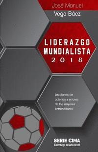 bokomslag Liderazgo Mundialista 2018: Lecciones de Aciertos Y Errores de Los Mejores Entrenadores