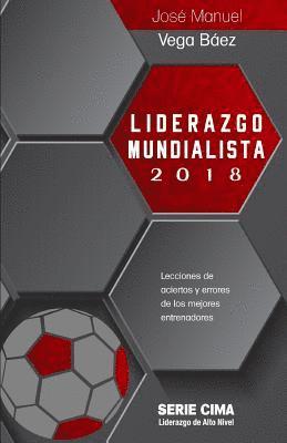 bokomslag Liderazgo Mundialista 2018: Lecciones de Aciertos Y Errores de Los Mejores Entrenadores