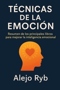 bokomslag Tecnicas de la Emocion: Resumen de Los Principales Libros Para Mejorar La Inteligencia Emocional