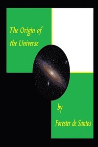bokomslag The Origin Of The Universe: A Short Vers