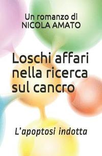 bokomslag Loschi Affari Nella Ricerca Sul Cancro: L'Apoptosi Indotta