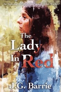 bokomslag The Lady in Red: An Anthology of Short Stories and Other Works