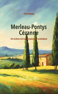 bokomslag Merleau-Pontys Cézanne: Om Tankens Tvivl Og Perceptionens Uendelighed