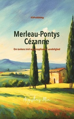 bokomslag Merleau-Pontys Cézanne: Om Tankens Tvivl Og Perceptionens Uendelighed