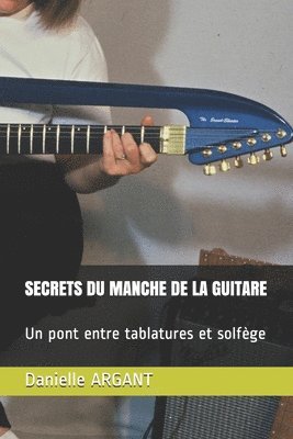 bokomslag Secrets Du Manche de la Guitare: Un Pont Entre Tablatures Et Solfège