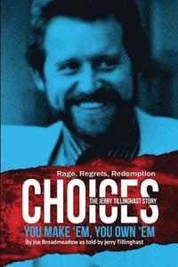 bokomslag Choices: You Make 'em You Own 'em: The Jerry Tillinghast Story