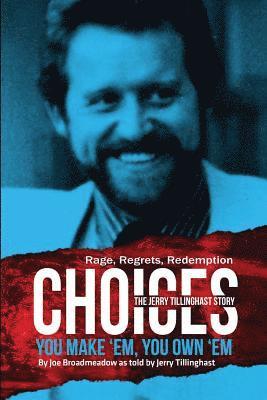 Joe Broadmeadow - Choices: You Make 'em You Own 'em: The Jerry Tillinghast Story, Häftad