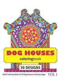 bokomslag Dog Houses Coloring Book: 30 Coloring Pages of Dog House Designs in Coloring Book for Adults (Vol 1)
