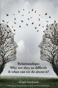 bokomslag Relationships: Why Are They So Difficult & What Can We Do about It?