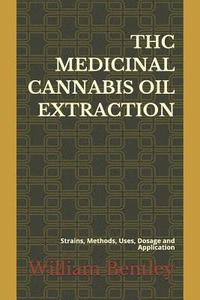 bokomslag THC Medicinal Cannabis Oil Extraction: Strains, Methods, Uses, Dosage and Application