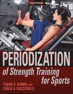 Tudor O. Bompa, Carlo Buzzichelli - Periodization of Strength Training for Sports, Häftad
