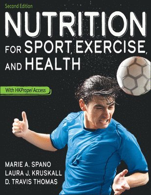 Marie Spano, Laura Kruskall, D. Travis Thomas - Nutrition for Sport, Exercise, and Health, Häftad