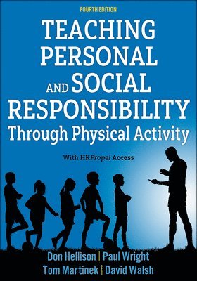 Don Hellison, Paul M. Wright, Thomas J. Martinek, David S. Walsh - Teaching Personal and Social Responsibility Through Physical Activity, Häftad