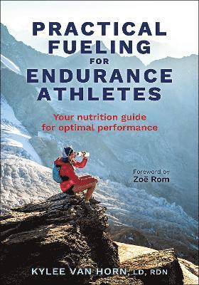 Kylee Van Horn, Kylee van Horn, Zoë Rom - Practical Fueling for Endurance Athletes, Häftad