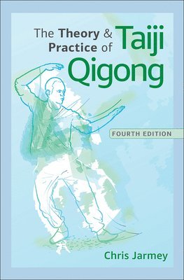 Chris Jarmey - Theory and Practice of Taiji Qigong, Häftad