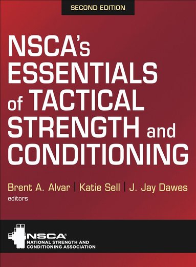NSCA -National Strength & Conditioning Association, Brent A. Alvar, Katie Sell, Jay Dawes - NSCA's Essentials of Tactical Strength and Conditioning, Inbunden