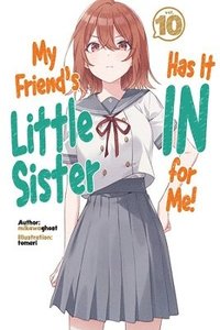 bokomslag My Friend's Little Sister Has It In For Me! Volume 10 (Light Novel)