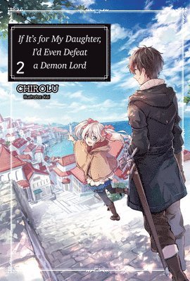 bokomslag If It's for My Daughter, I'd Even Defeat a Demon Lord: Volume 2 (Light Novel)