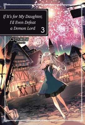 If It's for My Daughter, I'd Even Defeat a Demon Lord: Volume 3 (Light Novel) 1