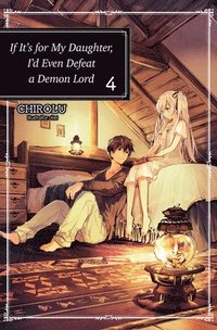 bokomslag If It's for My Daughter, I'd Even Defeat a Demon Lord: Volume 4 (Light Novel)