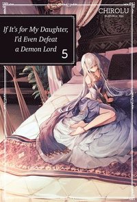 bokomslag If It's for My Daughter, I'd Even Defeat a Demon Lord: Volume 5