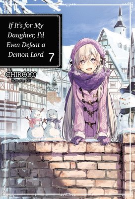 bokomslag If It's for My Daughter, I'd Even Defeat a Demon Lord: Volume 7 (Light Novel)