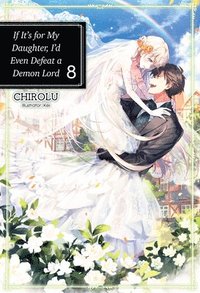 bokomslag If It's for My Daughter, I'd Even Defeat a Demon Lord: Volume 8 (Light Novel)