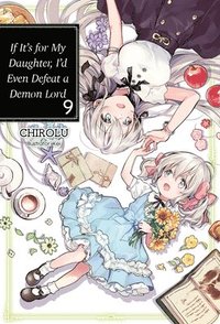 bokomslag If It's for My Daughter, I'd Even Defeat a Demon Lord: Volume 9