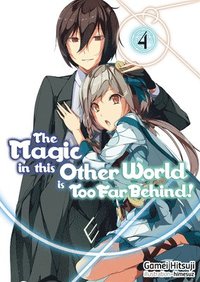 bokomslag The Magic in this Other World is Too Far Behind! Volume 4 (Light Novel)