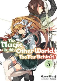 bokomslag The Magic in this Other World is Too Far Behind! Volume 5