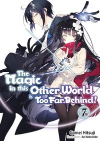 bokomslag The Magic in this Other World is Too Far Behind! Volume 7 (Light Novel)