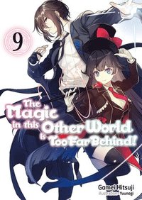 bokomslag Magic in this Other World is Too Far Behind! Volume 9 (Light Novel)