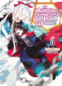 bokomslag Archdemon's Dilemma: How to Love Your Elf Bride: Volume 6 (Light Novel)