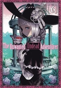 bokomslag The Unwanted Undead Adventurer (Manga): Volume 6