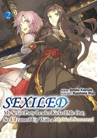 bokomslag Sexiled: My Sexist Party Leader Kicked Me Out, So I Teamed Up With a Mythical Sorceress! Vol. 2 (Light Novel)